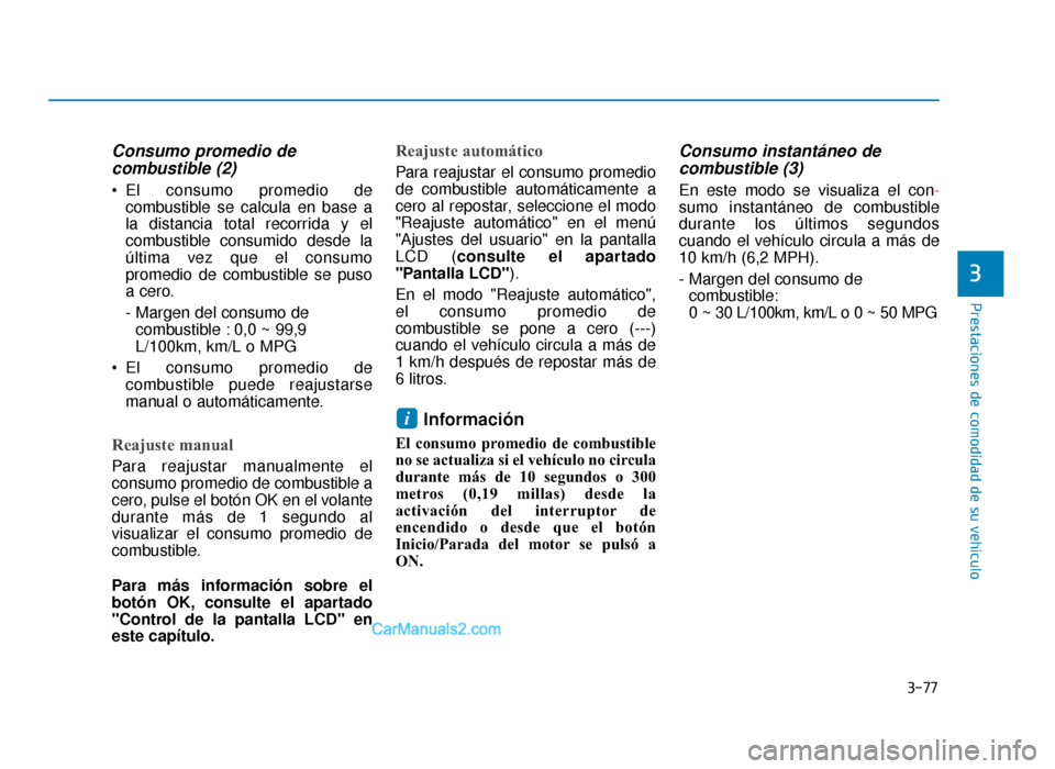Hyundai Sonata 2015 Manual del propietario (in Spanish) 3-77
Prestaciones de comodidad de su vehículo
3
Consumo promedio decombustible (2)
El consumo promedio de
combustible se calcula en base a
la distancia total recorrida y el
combustible consumido des Hyundai Sonata 2015 Manual del propietario (in Spanish) 3-77
Prestaciones de comodidad de su vehículo
3
Consumo promedio decombustible (2)
El consumo promedio de
combustible se calcula en base a
la distancia total recorrida y el
combustible consumido des