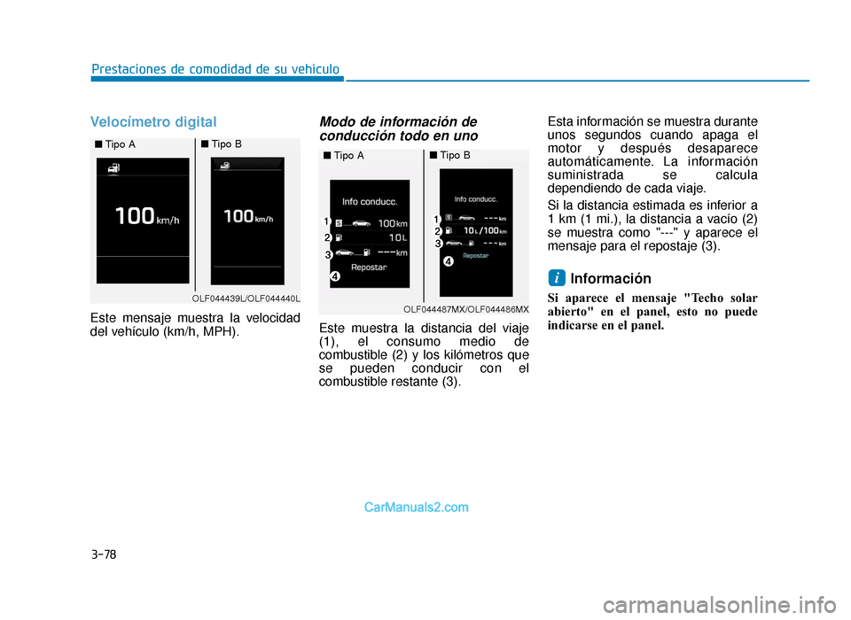 Hyundai Sonata 2015 Manual del propietario (in Spanish) 3-78
Prestaciones de comodidad de su vehículo
Velocímetro digital
Este mensaje muestra la velocidad
del vehículo (km/h, MPH).
Modo de información deconducción todo en uno
Este muestra la distanci Hyundai Sonata 2015 Manual del propietario (in Spanish) 3-78
Prestaciones de comodidad de su vehículo
Velocímetro digital
Este mensaje muestra la velocidad
del vehículo (km/h, MPH).
Modo de información deconducción todo en uno
Este muestra la distanci