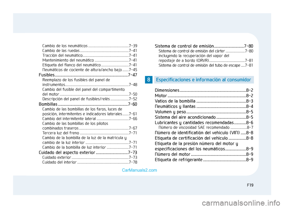 Hyundai Sonata 2015 Manual del propietario (in Spanish) F19F19
Cambio de los neumáticos ............................................7-39
Cambio de las ruedas .....................................................7-41
Tracción del neumático............... Hyundai Sonata 2015 Manual del propietario (in Spanish) F19F19
Cambio de los neumáticos ............................................7-39
Cambio de las ruedas .....................................................7-41
Tracción del neumático...............