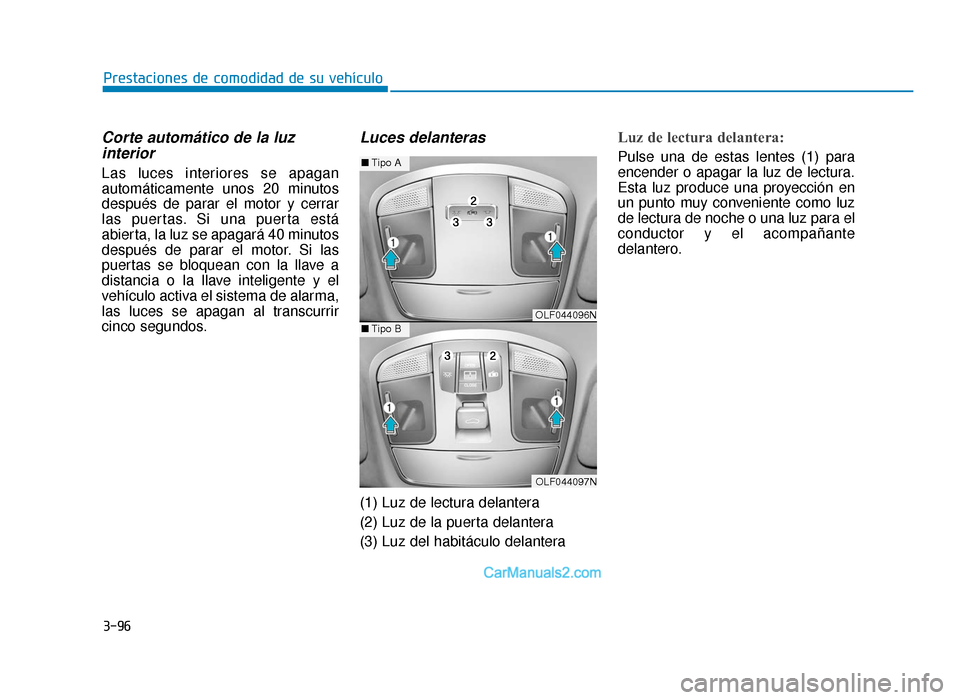 Hyundai Sonata 2015  Manual del propietario (in Spanish) 3-96
Prestaciones de comodidad de su vehículo
Corte automático de la luzinterior
Las luces interiores se apagan
automáticamente unos 20 minutos
después de parar el motor y cerrar
las puertas. Si u