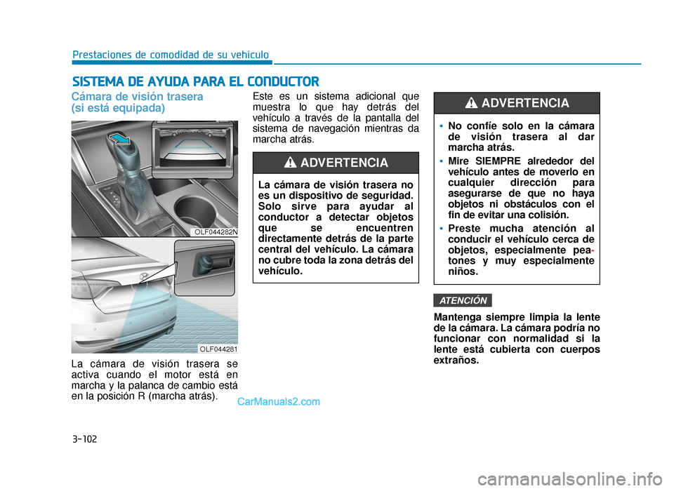 Hyundai Sonata 2015 Manual del propietario (in Spanish) 3-102
Prestaciones de comodidad de su vehículo
S
SI
IS
S T
T E
EM
M A
A
D
D E
E
A
A Y
Y U
U D
DA
A
P
P A
A R
RA
A
E
E L
L
C
C O
O N
ND
DU
U C
CT
T O
O R
R
Cámara de visión trasera
(si Hyundai Sonata 2015 Manual del propietario (in Spanish) 3-102
Prestaciones de comodidad de su vehículo
S
SI
IS
S T
T E
EM
M A
A
D
D E
E
A
A Y
Y U
U D
DA
A
P
P A
A R
RA
A
E
E L
L
C
C O
O N
ND
DU
U C
CT
T O
O R
R
Cámara de visión trasera
(si