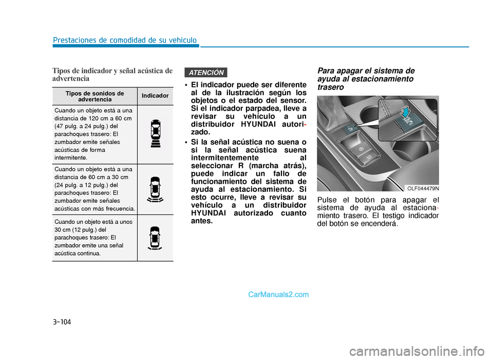 Hyundai Sonata 2015 Manual del propietario (in Spanish) 3-104
Prestaciones de comodidad de su vehículo
Tipos de indicador y señal acústica de
advertencia
El indicador puede ser diferenteal de la ilustración según los
objetos o el estado del sensor.
S Hyundai Sonata 2015 Manual del propietario (in Spanish) 3-104
Prestaciones de comodidad de su vehículo
Tipos de indicador y señal acústica de
advertencia
El indicador puede ser diferenteal de la ilustración según los
objetos o el estado del sensor.
S
