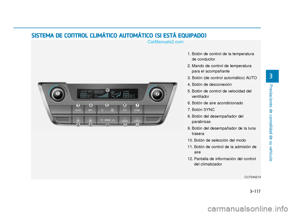Hyundai Sonata 2015 Manual del propietario (in Spanish) 3-117
Prestaciones de comodidad de su vehículo
3
S
SI
IS
S T
T E
EM
M A
A
D
D E
E
C
C O
O N
NT
TR
R O
O L
L
C
C L
LI
IM
M Á
ÁT
TI
IC
C O
O
A
A U
U T
TO
O M
M Á
ÁT
TI
IC
C O
O
(
( S
S Hyundai Sonata 2015 Manual del propietario (in Spanish) 3-117
Prestaciones de comodidad de su vehículo
3
S
SI
IS
S T
T E
EM
M A
A
D
D E
E
C
C O
O N
NT
TR
R O
O L
L
C
C L
LI
IM
M Á
ÁT
TI
IC
C O
O
A
A U
U T
TO
O M
M Á
ÁT
TI
IC
C O
O
(
( S
S