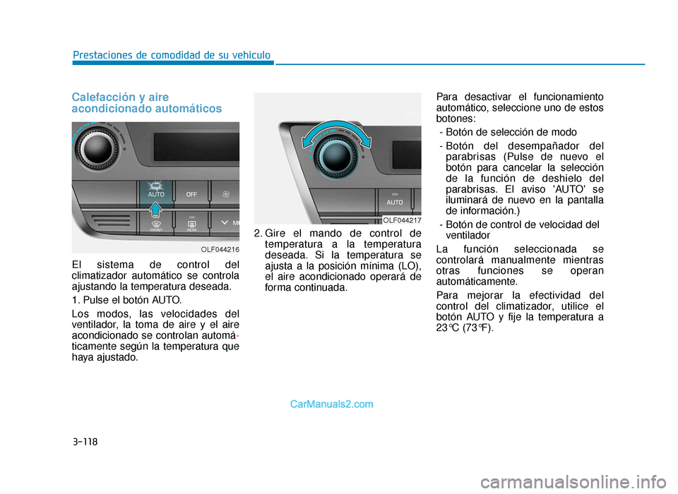 Hyundai Sonata 2015 Manual del propietario (in Spanish) 3-118
Prestaciones de comodidad de su vehículo
Calefacción y aire
acondicionado automáticos
El sistema de control del
climatizador automático se controla
ajustando la temperatura deseada.
1. Pulse Hyundai Sonata 2015 Manual del propietario (in Spanish) 3-118
Prestaciones de comodidad de su vehículo
Calefacción y aire
acondicionado automáticos
El sistema de control del
climatizador automático se controla
ajustando la temperatura deseada.
1. Pulse