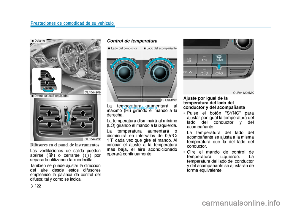 Hyundai Sonata 2015 Manual del propietario (in Spanish) 3-122
Prestaciones de comodidad de su vehículo
Difusores en el panel de instrumentos
Las ventilaciones de salida pueden
abrirse ( ) o cerrarse ( ) por
separado utilizando la ruedecilla.
También se p Hyundai Sonata 2015 Manual del propietario (in Spanish) 3-122
Prestaciones de comodidad de su vehículo
Difusores en el panel de instrumentos
Las ventilaciones de salida pueden
abrirse ( ) o cerrarse ( ) por
separado utilizando la ruedecilla.
También se p