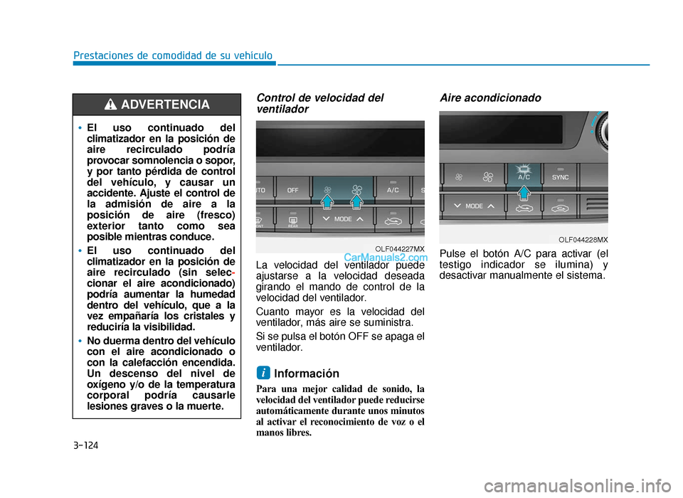 Hyundai Sonata 2015 Manual del propietario (in Spanish) 3-124
Prestaciones de comodidad de su vehículo
Control de velocidad delventilador
La velocidad del ventilador puede
ajustarse a la velocidad deseada
girando el mando de control de la
velocidad del ve Hyundai Sonata 2015 Manual del propietario (in Spanish) 3-124
Prestaciones de comodidad de su vehículo
Control de velocidad delventilador
La velocidad del ventilador puede
ajustarse a la velocidad deseada
girando el mando de control de la
velocidad del ve