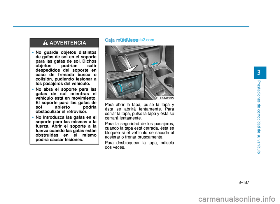 Hyundai Sonata 2015 Manual del propietario (in Spanish) 3-137
Prestaciones de comodidad de su vehículo
3
Caja multiusos
Para abrir la tapa, pulse la tapa y
ésta se abrirá lentamente. Para
cerrar la tapa, pulse la tapa y ésta se
cerrará lentamente.
Par Hyundai Sonata 2015 Manual del propietario (in Spanish) 3-137
Prestaciones de comodidad de su vehículo
3
Caja multiusos
Para abrir la tapa, pulse la tapa y
ésta se abrirá lentamente. Para
cerrar la tapa, pulse la tapa y ésta se
cerrará lentamente.
Par