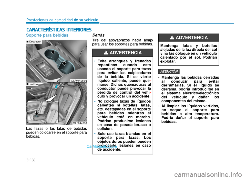 Hyundai Sonata 2015 Manual del propietario (in Spanish) 3-138
Prestaciones de comodidad de su vehículo
C
CA
A R
RA
A C
CT
T E
ER
R Í
ÍS
S T
T I
IC
C A
A S
S
I
IN
N T
TE
ER
R I
IO
O R
RE
ES
S
Soporte para bebidas
Las tazas o las latas de bebidas
pue Hyundai Sonata 2015 Manual del propietario (in Spanish) 3-138
Prestaciones de comodidad de su vehículo
C
CA
A R
RA
A C
CT
T E
ER
R Í
ÍS
S T
T I
IC
C A
A S
S
I
IN
N T
TE
ER
R I
IO
O R
RE
ES
S
Soporte para bebidas
Las tazas o las latas de bebidas
pue