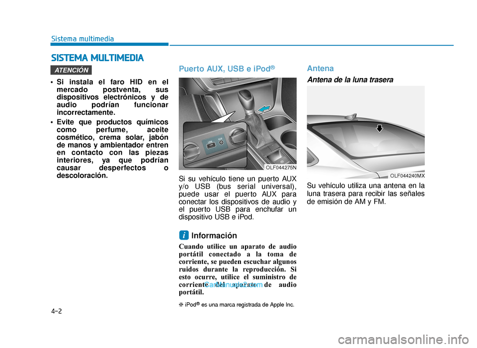Hyundai Sonata 2015  Manual del propietario (in Spanish) 4-2
• Si instala el faro HID en elmercado postventa, sus
dispositivos electrónicos y de
audio podrían funcionar
incorrectamente.
 Evite que productos químicos como perfume, aceite
cosmético, cre