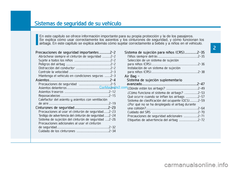 Hyundai Sonata 2015  Manual del propietario (in Spanish) Sistemas de seguridad de su vehículo
Precauciones de seguridad importantes ............2-2
Abróchese siempre el cinturón de seguridad ...........2-2
Sujete a todos los niños ......................