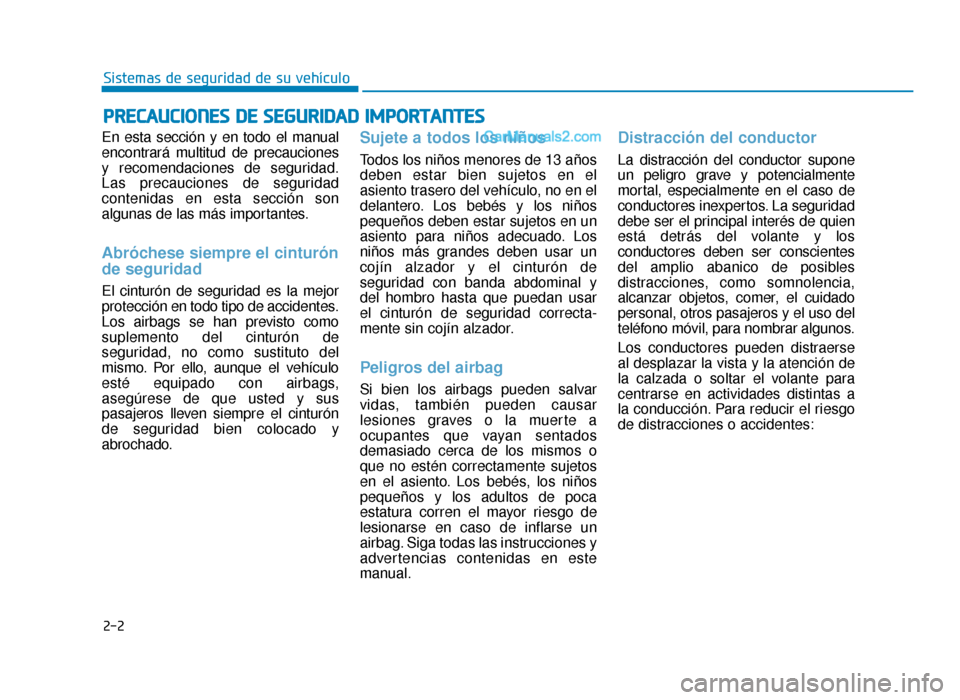 Hyundai Sonata 2015 Manual del propietario (in Spanish) 2-2
En esta sección y en todo el manual
encontrará multitud de precauciones
y recomendaciones de seguridad.
Las precauciones de seguridad
contenidas en esta sección son
algunas de las más importan Hyundai Sonata 2015 Manual del propietario (in Spanish) 2-2
En esta sección y en todo el manual
encontrará multitud de precauciones
y recomendaciones de seguridad.
Las precauciones de seguridad
contenidas en esta sección son
algunas de las más importan