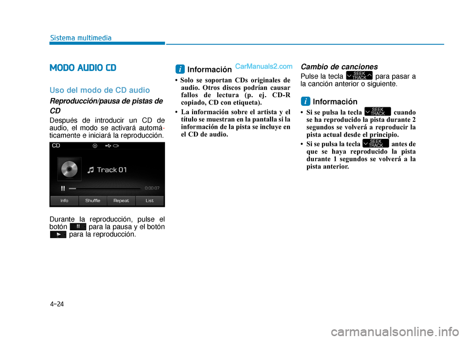 Hyundai Sonata 2015 Manual del propietario (in Spanish) 4-24
Sistema multimedia
M
MO
OD
DO
O
A
A U
U D
DI
IO
O
C
C D
D
Uso del modo de CD audio
Reproducción/pausa de pistas de
CD
Después de introducir un CD de
audio, el modo se activará automá-
t Hyundai Sonata 2015 Manual del propietario (in Spanish) 4-24
Sistema multimedia
M
MO
OD
DO
O
A
A U
U D
DI
IO
O
C
C D
D
Uso del modo de CD audio
Reproducción/pausa de pistas de
CD
Después de introducir un CD de
audio, el modo se activará automá-
t