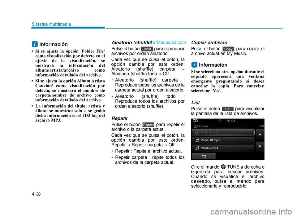 Hyundai Sonata 2015 Manual del propietario (in Spanish) 4-28
Sistema multimedia
Información
• Si se ajusta la opción Folder Filecomo visualización por defecto en el
ajuste de la visualización, se
mostrará la información del
album/artista/archivo Hyundai Sonata 2015 Manual del propietario (in Spanish) 4-28
Sistema multimedia
Información
• Si se ajusta la opción Folder Filecomo visualización por defecto en el
ajuste de la visualización, se
mostrará la información del
album/artista/archivo
