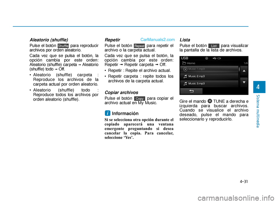 Hyundai Sonata 2015 Manual del propietario (in Spanish) 4-31
Sistema multimedia
4
Aleatorio (shuffle)
Pulse el botón para reproducir
archivos por orden aleatorio.
Cada vez que se pulsa el botón, la
opción cambia por este orden:
Aleatorio (shuffle) carp Hyundai Sonata 2015 Manual del propietario (in Spanish) 4-31
Sistema multimedia
4
Aleatorio (shuffle)
Pulse el botón para reproducir
archivos por orden aleatorio.
Cada vez que se pulsa el botón, la
opción cambia por este orden:
Aleatorio (shuffle) carp