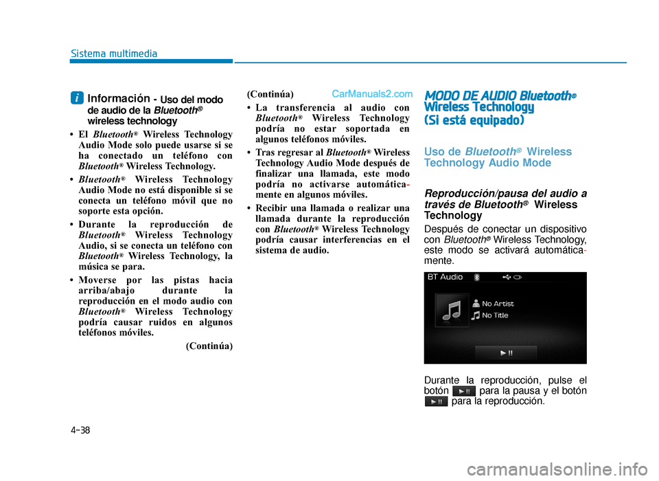 Hyundai Sonata 2015 Manual del propietario (in Spanish) 4-38
Sistema multimedia
Información - Uso del modo
de audio de la
Bluetooth®
wireless technology
•El Bluetooth
®Wireless Technology
Audio Mode solo puede usarse si se
ha conectado un teléfono Hyundai Sonata 2015 Manual del propietario (in Spanish) 4-38
Sistema multimedia
Información - Uso del modo
de audio de la
Bluetooth®
wireless technology
•El Bluetooth
®Wireless Technology
Audio Mode solo puede usarse si se
ha conectado un teléfono