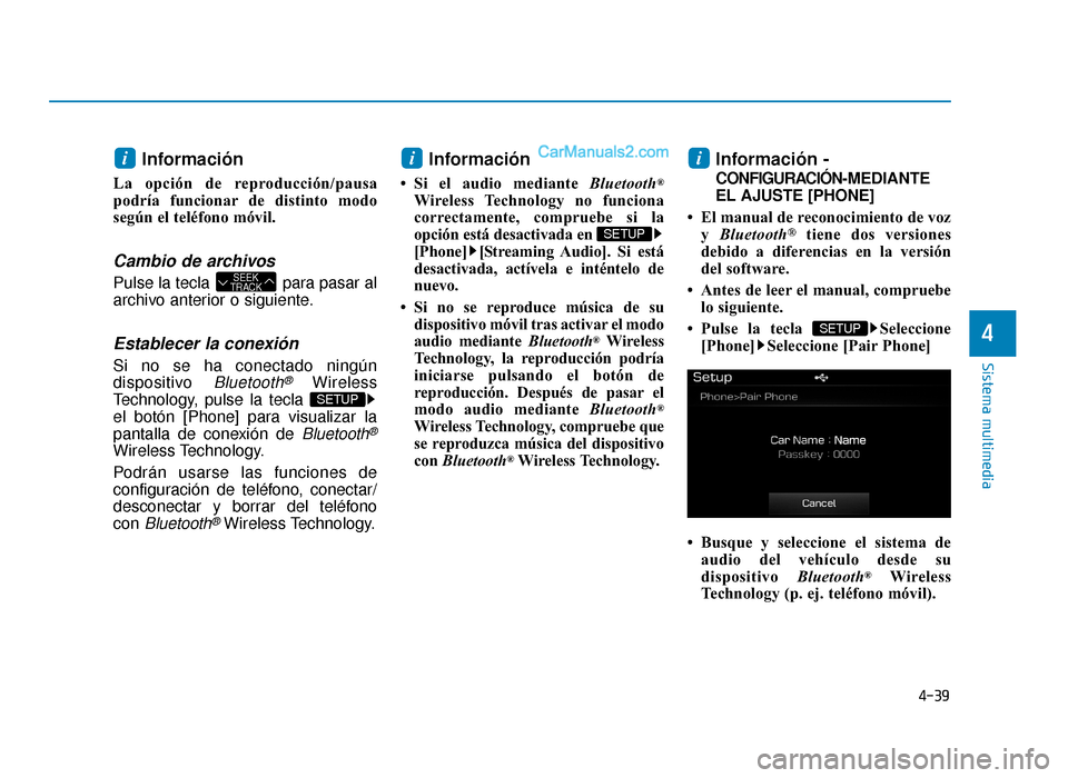 Hyundai Sonata 2015 Manual del propietario (in Spanish) 4-39
Sistema multimedia
4
Información
La opción de reproducción/pausa
podrÃa funcionar de distinto modo
según el teléfono móvil.
Cambio de archivos
Pulse la tecla para pasar al
archivo anteri Hyundai Sonata 2015 Manual del propietario (in Spanish) 4-39
Sistema multimedia
4
Información
La opción de reproducción/pausa
podrÃa funcionar de distinto modo
según el teléfono móvil.
Cambio de archivos
Pulse la tecla para pasar al
archivo anteri