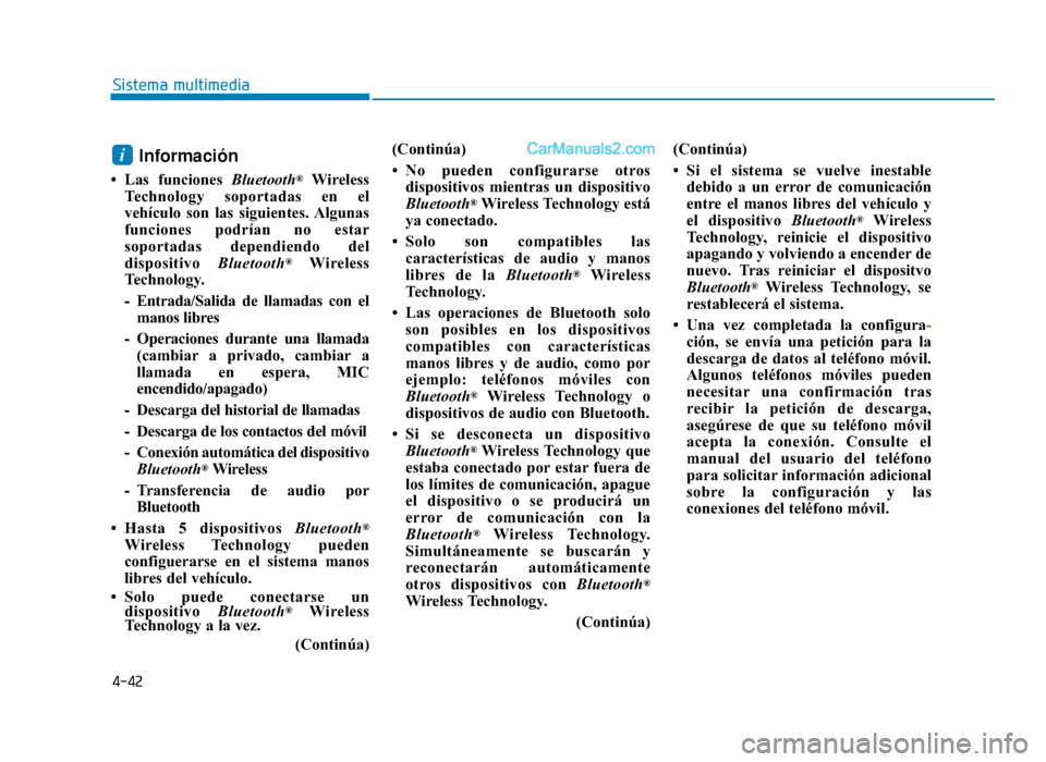 Hyundai Sonata 2015 Manual del propietario (in Spanish) 4-42
Sistema multimedia
Información
• Las funciones Bluetooth®Wireless
Technology soportadas en el
vehículo son las siguientes. Algunas
funciones podrían no estar
soportadas dependiendo del
disp Hyundai Sonata 2015 Manual del propietario (in Spanish) 4-42
Sistema multimedia
Información
• Las funciones Bluetooth®Wireless
Technology soportadas en el
vehículo son las siguientes. Algunas
funciones podrían no estar
soportadas dependiendo del
disp