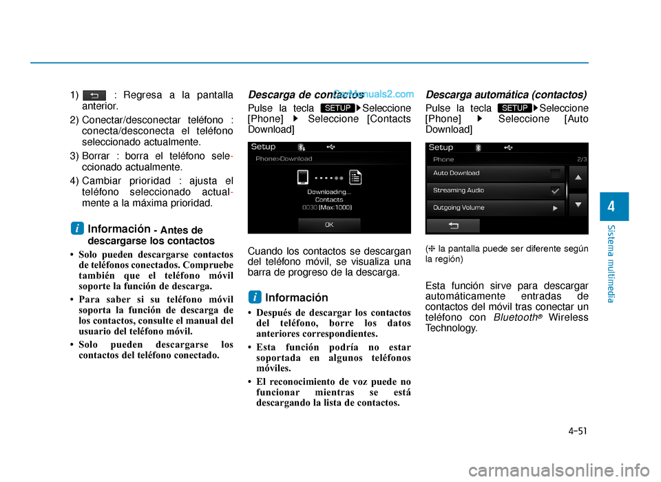 Hyundai Sonata 2015 Manual del propietario (in Spanish) 4-51
Sistema multimedia
4
1) : Regresa a la pantallaanterior.
2) Conectar/desconectar teléfono : conecta/desconecta el teléfono
seleccionado actualmente.
3) Borrar : borra el teléfono sele -
ccion Hyundai Sonata 2015 Manual del propietario (in Spanish) 4-51
Sistema multimedia
4
1) : Regresa a la pantallaanterior.
2) Conectar/desconectar teléfono : conecta/desconecta el teléfono
seleccionado actualmente.
3) Borrar : borra el teléfono sele -
ccion