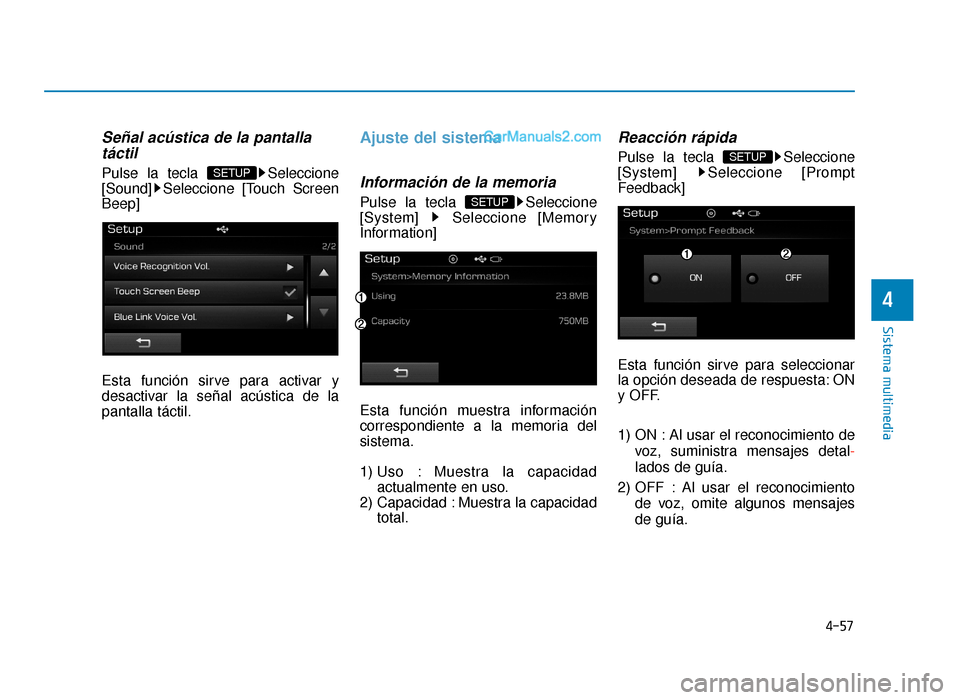 Hyundai Sonata 2015  Manual del propietario (in Spanish) 4-57
Sistema multimedia
4
Señal acústica de la pantallatáctil
Pulse la tecla  Seleccione
[Sound] Seleccione [Touch Screen
Beep]
Esta función sirve para activar y
desactivar la señal acústica de 