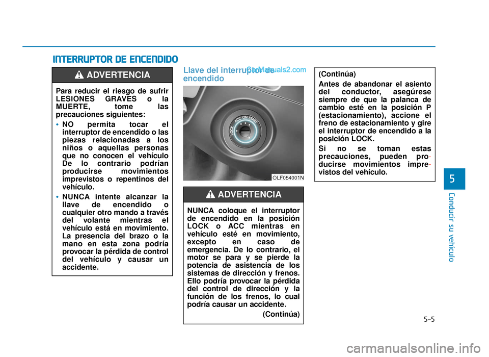 Hyundai Sonata 2015 Manual del propietario (in Spanish) 5-5
Conducir su vehículo
5
Llave del interruptor de
encendido
I IN
N T
TE
ER
R R
RU
U P
PT
TO
O R
R
D
D E
E
E
E N
N C
CE
E N
N D
DI
ID
D O
O
(Continúa)
Antes de abandonar el asiento
del conducto Hyundai Sonata 2015 Manual del propietario (in Spanish) 5-5
Conducir su vehículo
5
Llave del interruptor de
encendido
I IN
N T
TE
ER
R R
RU
U P
PT
TO
O R
R
D
D E
E
E
E N
N C
CE
E N
N D
DI
ID
D O
O
(Continúa)
Antes de abandonar el asiento
del conducto