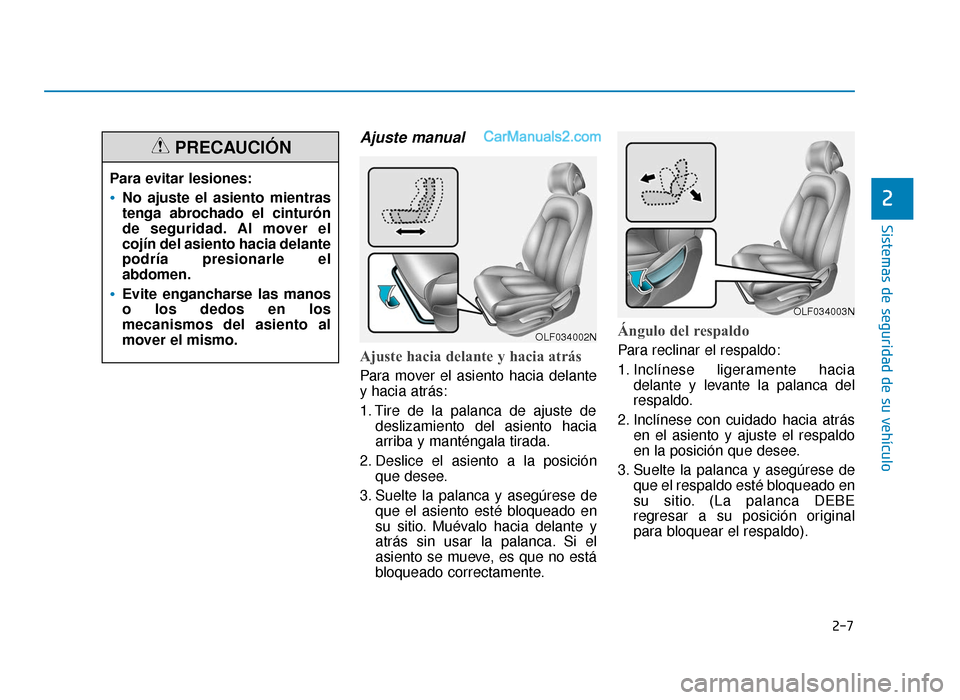 Hyundai Sonata 2015 Manual del propietario (in Spanish) 2-7
Sistemas de seguridad de su vehículo
2
Ajuste manual
Ajuste hacia delante y hacia atrás
Para mover el asiento hacia delante
y hacia atrás:
1. Tire de la palanca de ajuste dedeslizamiento del a Hyundai Sonata 2015 Manual del propietario (in Spanish) 2-7
Sistemas de seguridad de su vehículo
2
Ajuste manual
Ajuste hacia delante y hacia atrás
Para mover el asiento hacia delante
y hacia atrás:
1. Tire de la palanca de ajuste dedeslizamiento del a