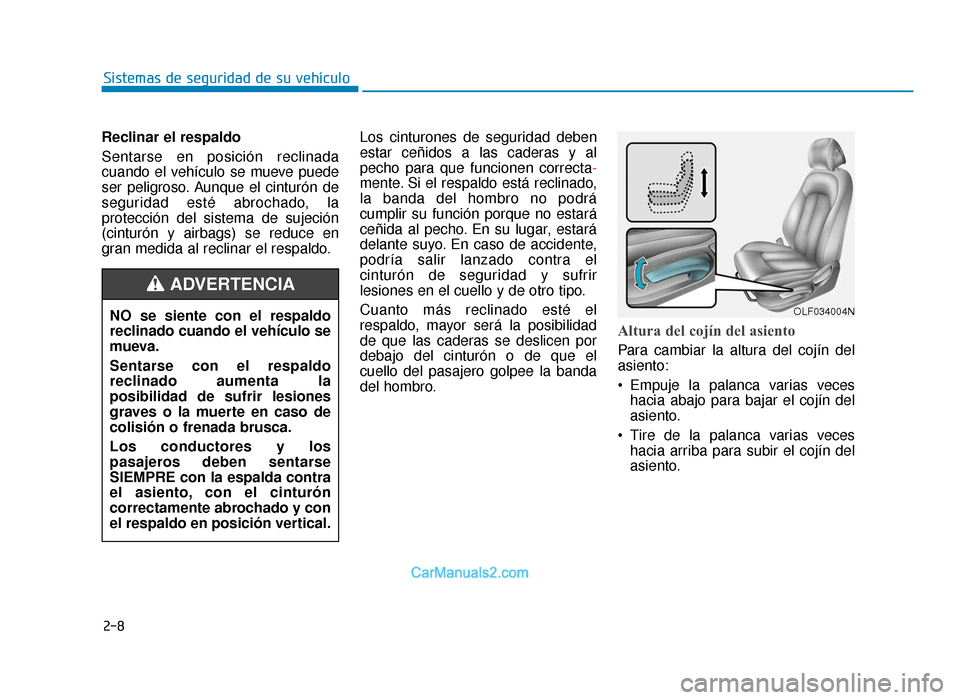 Hyundai Sonata 2015 Manual del propietario (in Spanish) 2-8
Sistemas de seguridad de su vehículo
Reclinar el respaldo
Sentarse en posición reclinada
cuando el vehículo se mueve puede
ser peligroso. Aunque el cinturón de
seguridad esté abrochado, la
pr Hyundai Sonata 2015 Manual del propietario (in Spanish) 2-8
Sistemas de seguridad de su vehículo
Reclinar el respaldo
Sentarse en posición reclinada
cuando el vehículo se mueve puede
ser peligroso. Aunque el cinturón de
seguridad esté abrochado, la
pr
