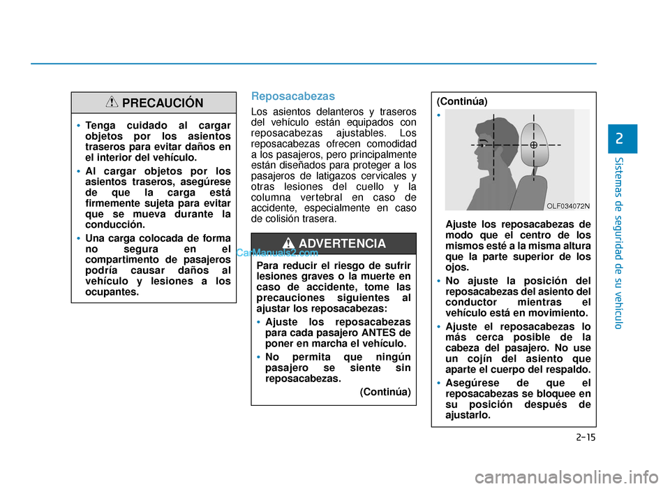 Hyundai Sonata 2015 Manual del propietario (in Spanish) 2-15
Sistemas de seguridad de su vehículo
2
Reposacabezas
Los asientos delanteros y traseros
del vehículo están equipados con
reposacabezas ajustables. Los
reposacabezas ofrecen comodidad
a los pas Hyundai Sonata 2015 Manual del propietario (in Spanish) 2-15
Sistemas de seguridad de su vehículo
2
Reposacabezas
Los asientos delanteros y traseros
del vehículo están equipados con
reposacabezas ajustables. Los
reposacabezas ofrecen comodidad
a los pas