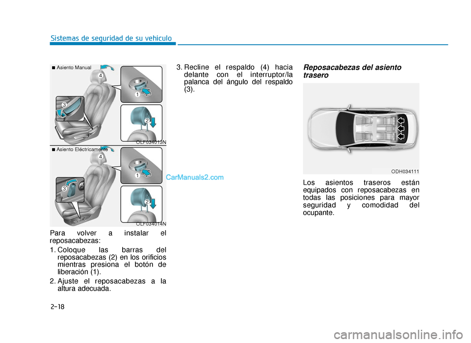 Hyundai Sonata 2015 Manual del propietario (in Spanish) 2-18
Sistemas de seguridad de su vehículo
Para volver a instalar el
reposacabezas:
1. Coloque las barras del reposacabezas (2) en los orificios
mientras presiona el botón de
liberación (1).
2. Ajus Hyundai Sonata 2015 Manual del propietario (in Spanish) 2-18
Sistemas de seguridad de su vehículo
Para volver a instalar el
reposacabezas:
1. Coloque las barras del reposacabezas (2) en los orificios
mientras presiona el botón de
liberación (1).
2. Ajus