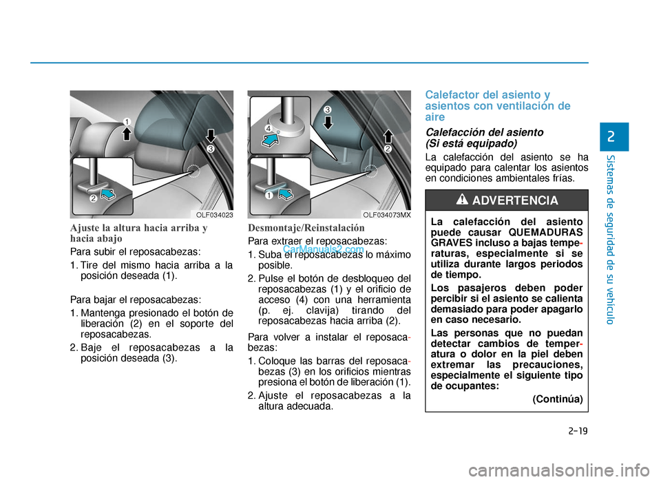 Hyundai Sonata 2015 Manual del propietario (in Spanish) 2-19
Sistemas de seguridad de su vehículo
2
Ajuste la altura hacia arriba y
hacia abajo
Para subir el reposacabezas:
1. Tire del mismo hacia arriba a laposición deseada (1).
Para bajar el reposacab Hyundai Sonata 2015 Manual del propietario (in Spanish) 2-19
Sistemas de seguridad de su vehículo
2
Ajuste la altura hacia arriba y
hacia abajo
Para subir el reposacabezas:
1. Tire del mismo hacia arriba a laposición deseada (1).
Para bajar el reposacab