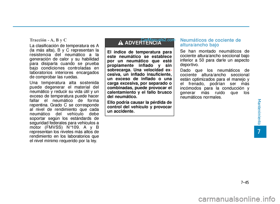 Hyundai Sonata 2015  Manual del propietario (in Spanish) 7-45
7
Mantenimiento
Tracción - A, B y C
La clasificación de temperatura es A
(la más alta), B y C representan la
resistencia del neumático a la
generación de calor y su habilidad
para disiparla 