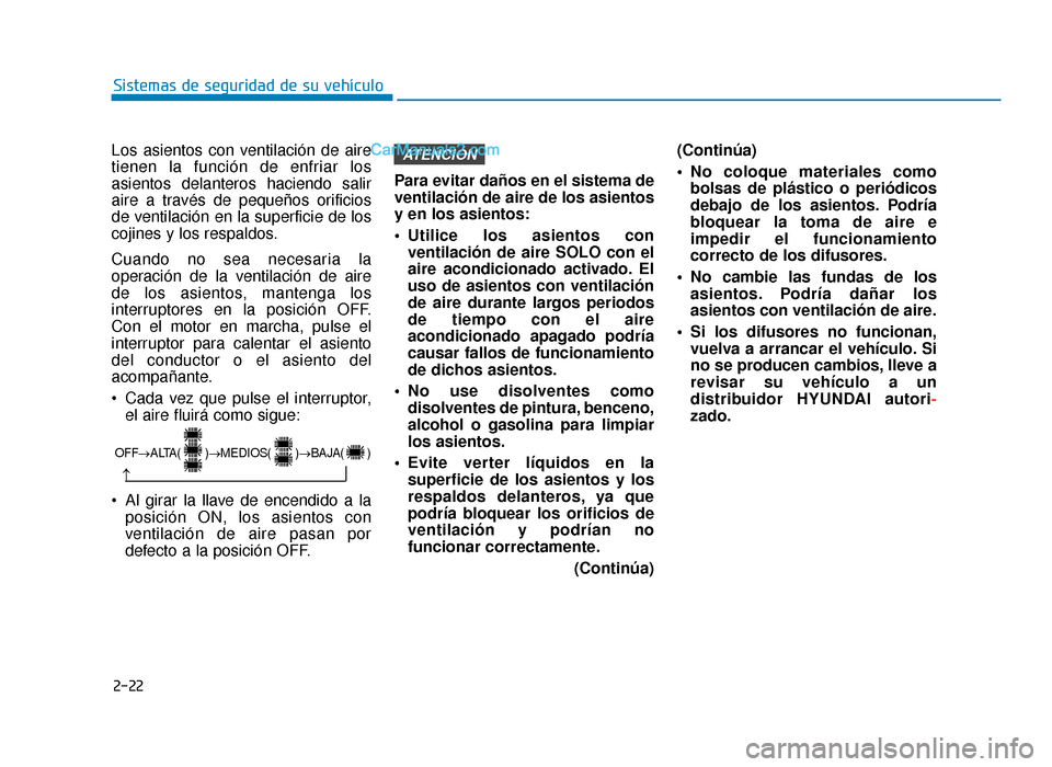 Hyundai Sonata 2015  Manual del propietario (in Spanish) 2-22
Sistemas de seguridad de su vehículo
Los asientos con ventilación de aire
tienen la función de enfriar los
asientos delanteros haciendo salir
aire a través de pequeños orificios
de ventilaci