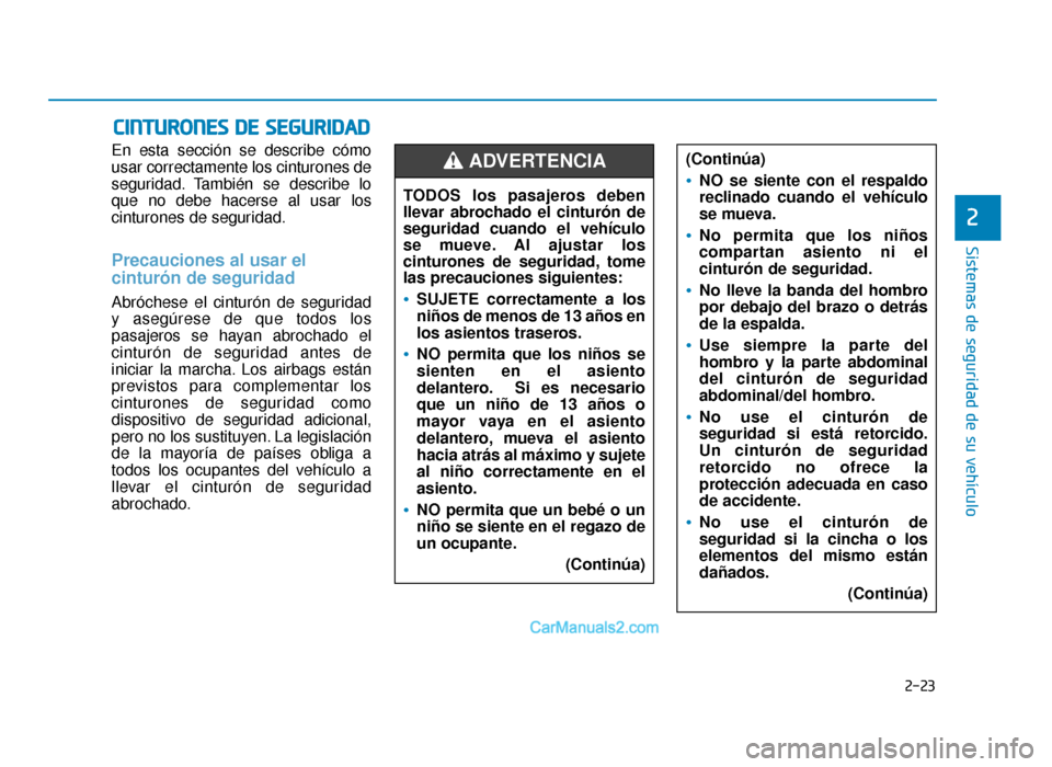 Hyundai Sonata 2015 Manual del propietario (in Spanish) 2-23
Sistemas de seguridad de su vehículo
2
En esta sección se describe cómo
usar correctamente los cinturones de
seguridad. También se describe lo
que no debe hacerse al usar los
cinturones de se Hyundai Sonata 2015 Manual del propietario (in Spanish) 2-23
Sistemas de seguridad de su vehículo
2
En esta sección se describe cómo
usar correctamente los cinturones de
seguridad. También se describe lo
que no debe hacerse al usar los
cinturones de se