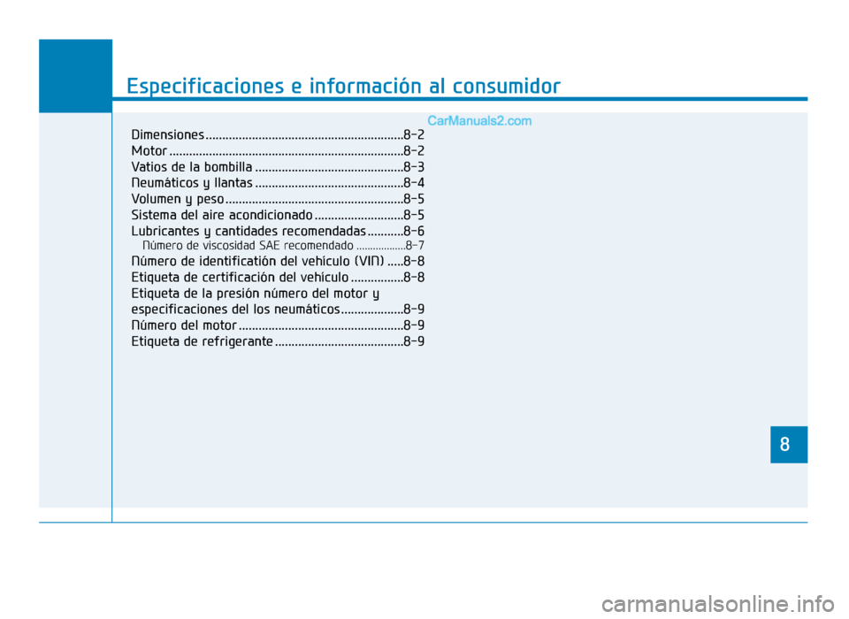Hyundai Sonata 2015  Manual del propietario (in Spanish) 8
Especificaciones e información al consumidor
8
Specifications & Consumer information
8
Especificaciones e información al consumidor
8
Dimensiones ..................................................
