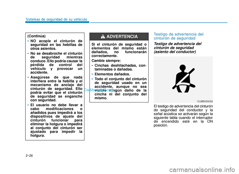 Hyundai Sonata 2015  Manual del propietario (in Spanish) 2-24
Sistemas de seguridad de su vehículo
Testigo de advertencia del
cinturón de seguridad
Testigo de advertencia delcinturón de seguridad(asiento del conductor) 
El testigo de advertencia del cint