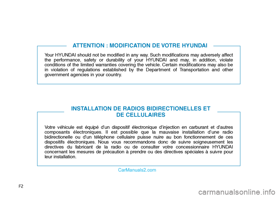 Hyundai Sonata 2015 Manuel du propriétaire (in French) F2
Your HYUNDAI should not be modified in any way. Such modifications may adversely affect
the performance, safety or durability of your HYUNDAI and may, in addition, violate
conditions of the limited Hyundai Sonata 2015 Manuel du propriétaire (in French) F2
Your HYUNDAI should not be modified in any way. Such modifications may adversely affect
the performance, safety or durability of your HYUNDAI and may, in addition, violate
conditions of the limited