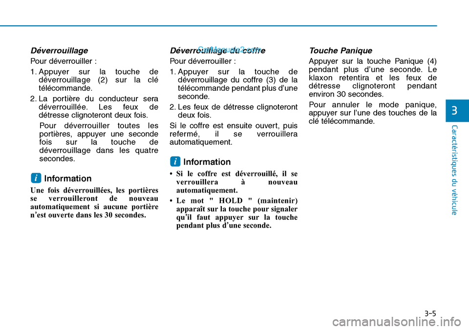 Hyundai Sonata 2015  Manuel du propriétaire (in French) 3-5
Caractéristiques du véhicule
Déverrouillage
Pour déverrouiller :
1. Appuyer sur la touche dedéverrouillage (2) sur la clé
télécommande.
2. La portière du conducteur sera déverrouillée. 