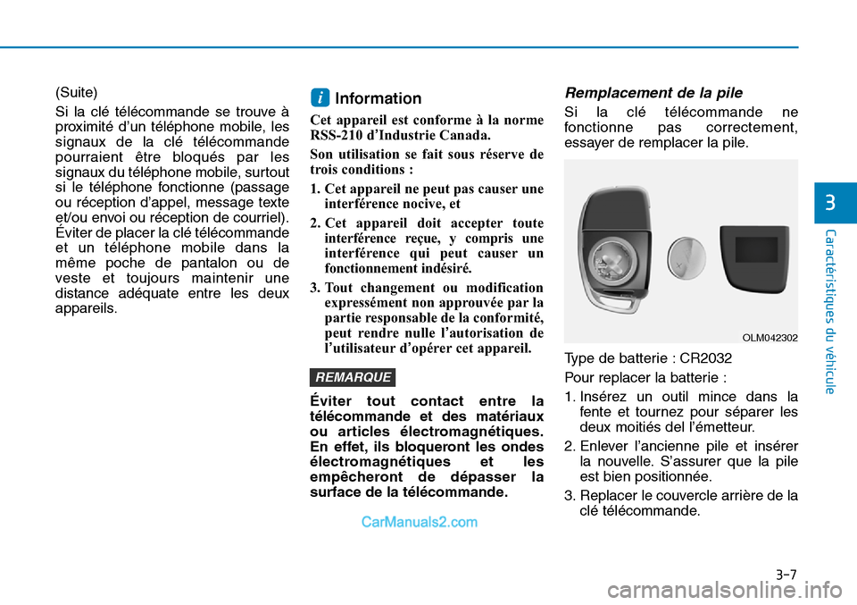 Hyundai Sonata 2015  Manuel du propriétaire (in French) 3-7
Caractéristiques du véhicule
(Suite)
Si la clé télécommande se trouve à
proximité d’un téléphone mobile, les
signaux de la clé télécommande
pourraient être bloqués par les
signaux 