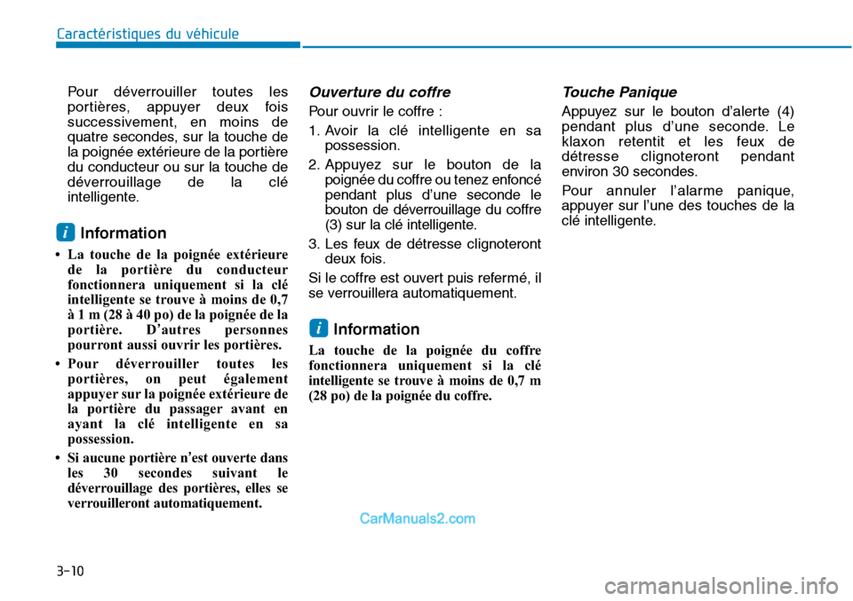 Hyundai Sonata 2015  Manuel du propriétaire (in French) 3-10
Caractéristiques du véhiculePour déverrouiller toutes les
portières, appuyer deux fois
successivement, en moins de
quatre secondes, sur la touche de
la poignée extérieure de la portière
du