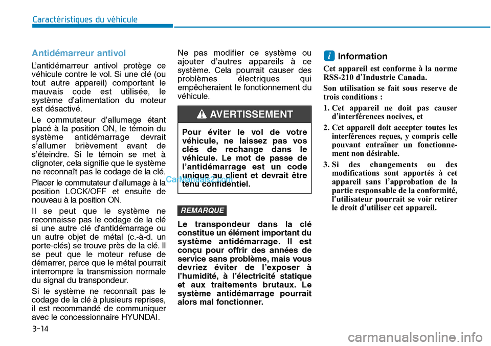 Hyundai Sonata 2015  Manuel du propriétaire (in French) 3-14
Antidémarreur antivol 
L’antidémarreur antivol protège ce
véhicule contre le vol. Si une clé (ou
tout autre appareil) comportant le
mauvais code est utilisée, le
système d’alimentation