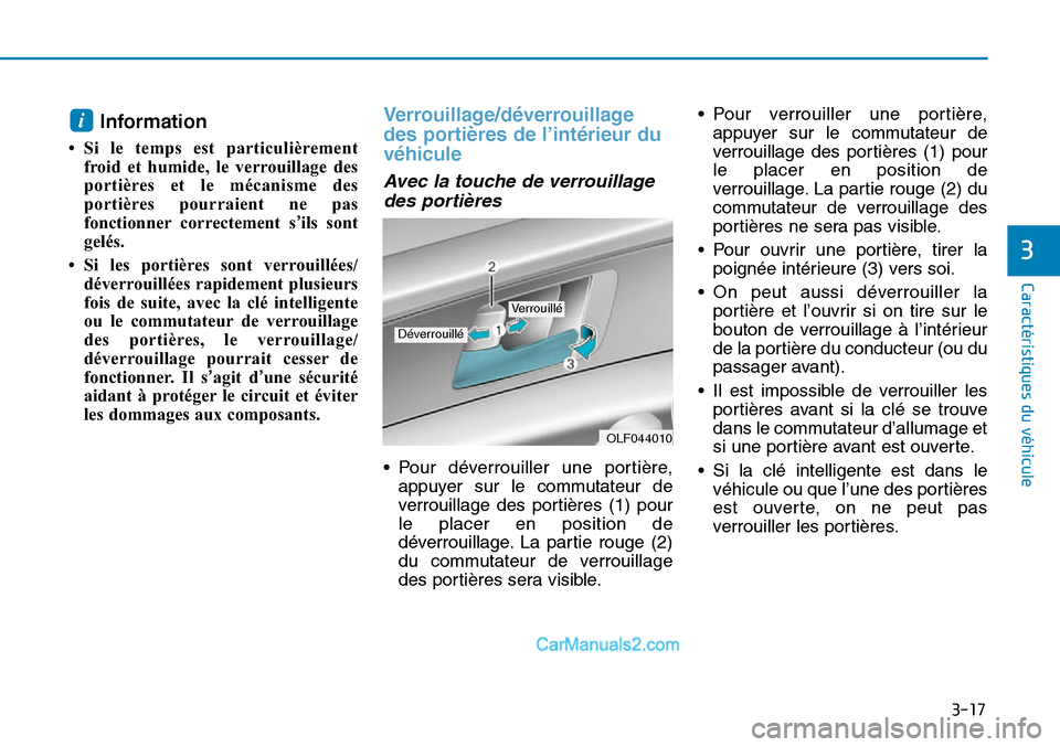 Hyundai Sonata 2015  Manuel du propriétaire (in French) 3-17
Caractéristiques du véhicule
3
Information
• Si le temps est particulièrementfroid et humide, le verrouillage des
portières et le mécanisme des
portières pourraient ne pas
fonctionner cor
