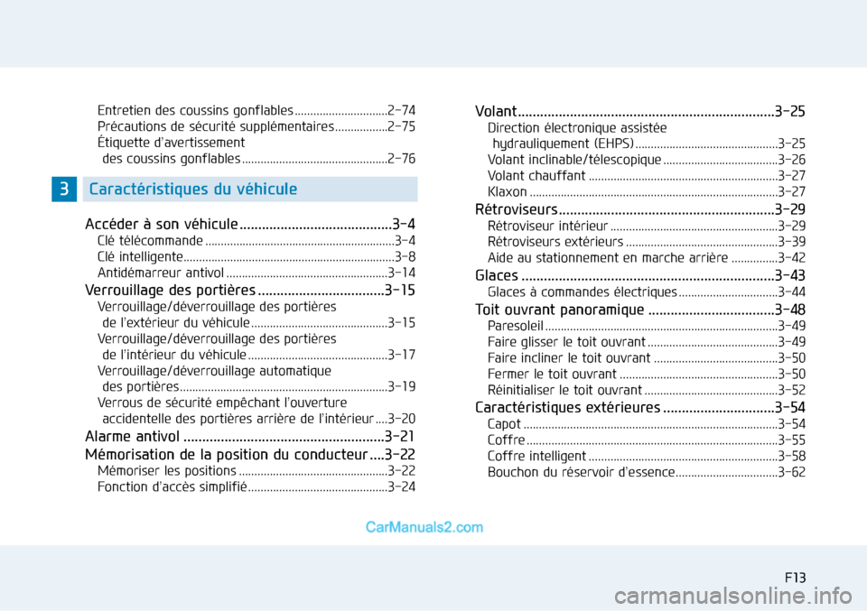 Hyundai Sonata 2015 Manuel du propriétaire (in French) F13F13
Entretien des coussins gonflables ..............................2-74
Précautions de sécurité supplémentaires .................2-75
Étiquette d’avertissement
des coussins gonflables .... Hyundai Sonata 2015 Manuel du propriétaire (in French) F13F13
Entretien des coussins gonflables ..............................2-74
Précautions de sécurité supplémentaires .................2-75
Étiquette d’avertissement
des coussins gonflables ....