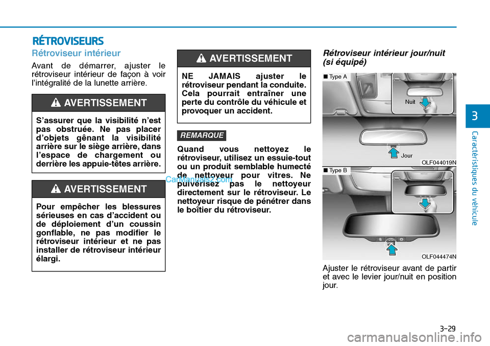 Hyundai Sonata 2015  Manuel du propriétaire (in French) 3-29
Caractéristiques du véhicule
3
RÉTROVISEURS
Rétroviseur intérieur
Avant de démarrer, ajuster le
rétroviseur intérieur de façon à voir
l’intégralité de la lunette arrière.Quand vous
