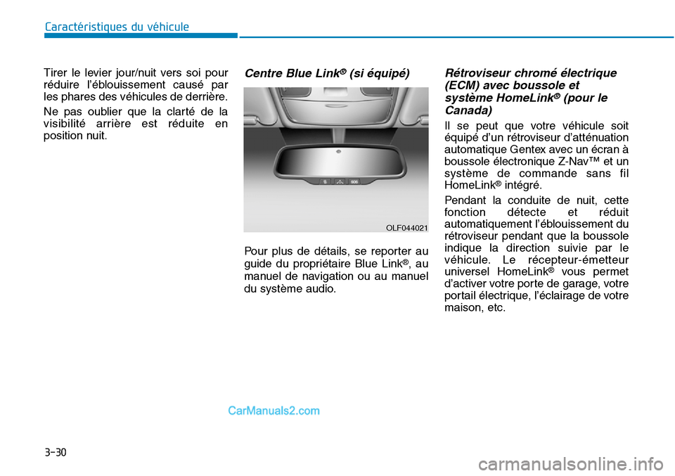 Hyundai Sonata 2015  Manuel du propriétaire (in French) 3-30
Caractéristiques du véhicule
Tirer le levier jour/nuit vers soi pour
réduire l’éblouissement causé par
les phares des véhicules de derrière.
Ne pas oublier que la clarté de la
visibilit