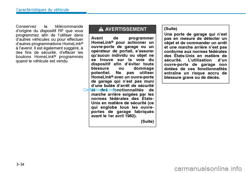 Hyundai Sonata 2015  Manuel du propriétaire (in French) 3-34
Caractéristiques du véhicule
Conservez la télécommande
d’origine du dispositif RF que vous
programmez afin de l’utiliser dans
d’autres véhicules ou pour effectuer
d’autres programmat