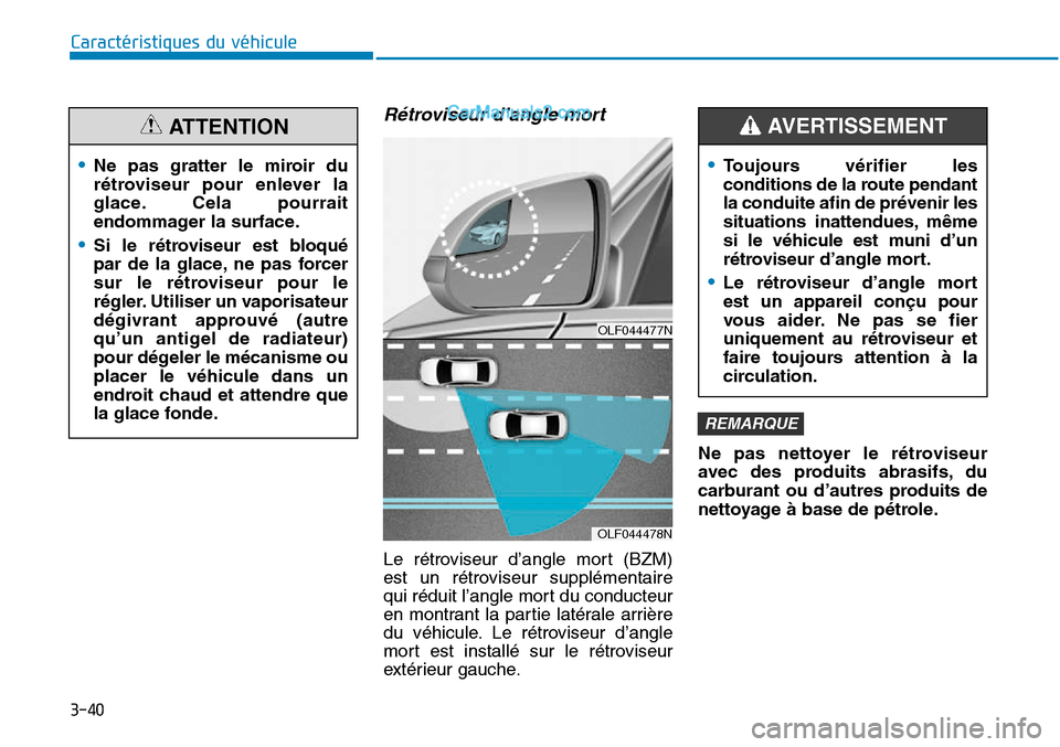 Hyundai Sonata 2015  Manuel du propriétaire (in French) 3-40
Caractéristiques du véhicule
Rétroviseur d’angle mort
Le rétroviseur d’angle mort (BZM)
est un rétroviseur supplémentaire
qui réduit l’angle mort du conducteur
en montrant la partie 