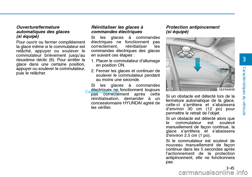 Hyundai Sonata 2015  Manuel du propriétaire (in French) 3-45
Caractéristiques du véhicule
3
Ouverture/fermetureautomatiques des glaces(si équipé)
Pour ouvrir ou fermer complètement
la glace même si le commutateur est
relâché, appuyer ou soulever le