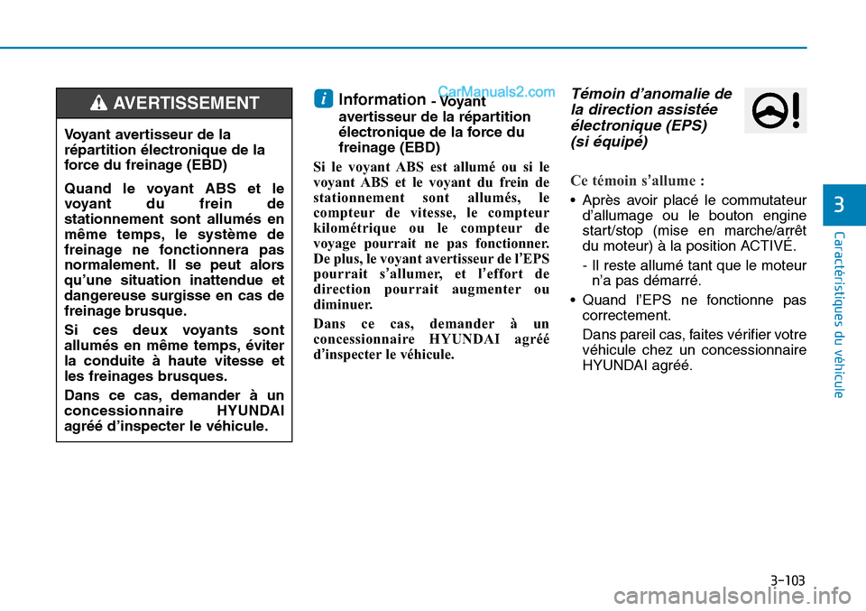 Hyundai Sonata 2015  Manuel du propriétaire (in French) 3-103
Caractéristiques du véhicule
3
Information - Voyant
avertisseur de la répartition
électronique de la force du
freinage (EBD)
Si le voyant ABS est allumé ou si le
voyant ABS et le voyant du 