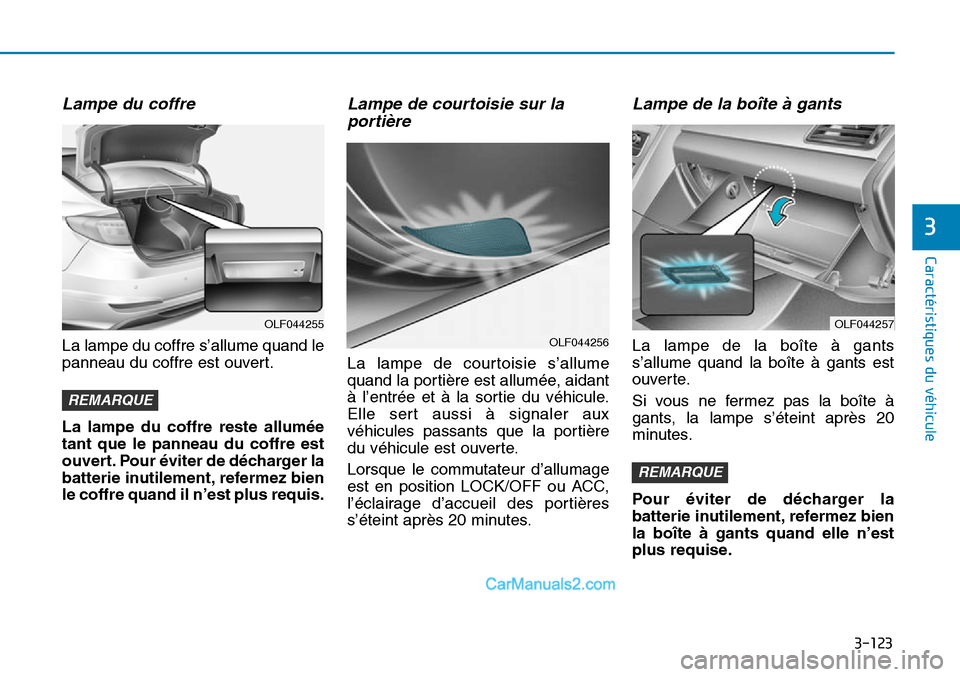 Hyundai Sonata 2015 Manuel du propriétaire (in French) 3-123
Caractéristiques du véhicule
3
Lampe du coffre
La lampe du coffre s’allume quand le
panneau du coffre est ouvert.
La lampe du coffre reste allumée
tant que le panneau du coffre est
ouvert Hyundai Sonata 2015 Manuel du propriétaire (in French) 3-123
Caractéristiques du véhicule
3
Lampe du coffre
La lampe du coffre s’allume quand le
panneau du coffre est ouvert.
La lampe du coffre reste allumée
tant que le panneau du coffre est
ouvert