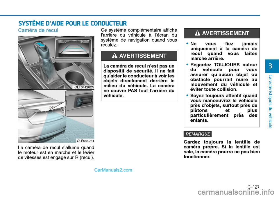 Hyundai Sonata 2015  Manuel du propriétaire (in French) 3-127
Caractéristiques du véhicule
3
SYSTÈME D’AIDE POUR LE CONDUCTEUR
Caméra de recul
La caméra de recul s’allume quand
le moteur est en marche et le levier
de vitesses est engagé sur R (re