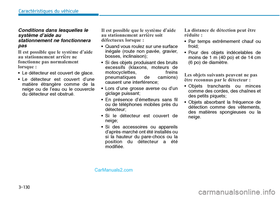 Hyundai Sonata 2015  Manuel du propriétaire (in French) 3-130
Caractéristiques du véhicule
Conditions dans lesquelles lesystème d’aide austationnement ne fonctionnerapas
Il est possible que le système d’aide
au stationnement arrière ne
fonctionne 